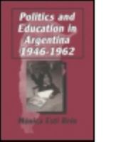 Politics and Education in Argentina 1946-1962 (Latin American Realities) 0765602105 Book Cover