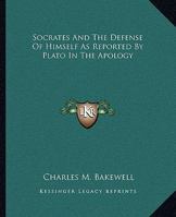 Socrates & the Defense of Himself as Reported by Plato in the Apology 1162899670 Book Cover