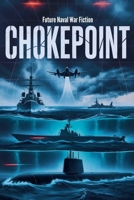 Chokepoint - Future Naval War Fiction B0GSMWMXBV Book Cover