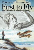 First to Fly: North Carolina and the Beginnings of Aviation 0807854700 Book Cover