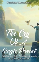 The Cry Of A Single Parent: "Against The Odds: The Silent Strength Of An Immigrant Mother" 1964165520 Book Cover