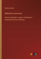 Bibliotheca americana: Histoire, géographie, voyages, archéologie et linguistique des deux Amériques 3385020387 Book Cover