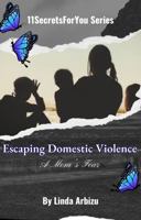 Escaping Domestic Violence: A Mom's Fear (11SecretsForYou Series) 1964694078 Book Cover