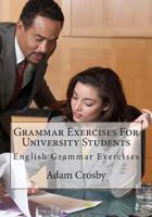 Grammar Exercises For University Students: English Grammar Exercises 1492836850 Book Cover