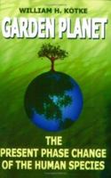 Garden Planet: The Present Phase Change of the Human Species 1420823884 Book Cover