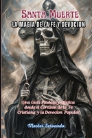 Santa Muerte La Magia de la Fe y la Devocion (Spanish Edition) B0FGW9VFS1 Book Cover