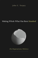 Making Whole What Has Been Smashed: On Reparations Politics 0674019431 Book Cover