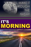 You Will Make It Through the Night; It's Morning! 154120395X Book Cover
