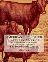 American Red Polled Cattle in America: The American Red Polled Herd Book, Volume 2 1981319158 Book Cover