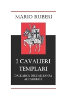 I CAVALIERI TEMPLARI: DALL'ARCA DELL'ALLENAZA ALL'AMERICA (Italian Edition) B0CLLB9KS4 Book Cover