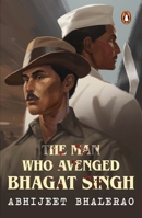 The Man Who Avenged Bhagat Singh 0143461613 Book Cover