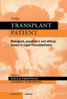 The Transplant Patient: Biological, Psychiatric and Ethical Issues in Organ Transplantation 0521283337 Book Cover