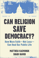 Can Religion Save Democracy? : How More Faith--Not Less--Can Heal Our Public Life 1587436892 Book Cover