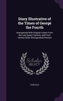 Diary Illustrative of the Times of George the Fourth, Interspersed with Original Letters from the Late Queen Caroline, and from Various Other Distinguished Persons 1146147139 Book Cover