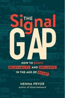 The Signal Gap: How to Boost Believability and Influence in the Age of Doubt 1646873092 Book Cover