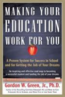 Making Your Education Work For You: A Proven System for Success in School and for Getting the Job of Your Dreams 0765319535 Book Cover