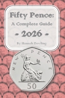 Fifty Pence: A Complete Guide: 2026 B0G291SX72 Book Cover