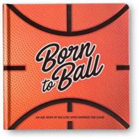 Born to Ball - A Basketball Inspired Alphabet Book 0648073998 Book Cover