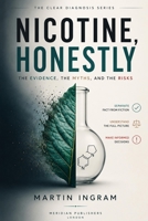 Nicotine, Honestly: The Evidence, the Myths, and the Risks: An Evidence-Based Guide to Nicotine, Vaping, Smoking, Nicotine Pouches, and Smoking Cessation (The Clear Diagnosis Series) 1808480694 Book Cover