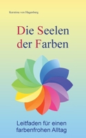 Die Seelen der Farben: Leitfaden für einen farbenfrohen Alltag 3755726300 Book Cover