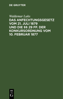 Das Anfechtungsgesetz vom 21. Juli 1879 und die §§ 29 ff. der Konkursordnung vom 10. Februar 1877 3112634616 Book Cover