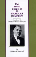 The Social Gospel of E. Nicholas Comfort: Founder of the Oklahoma School of Religion 080612931X Book Cover