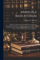 Manuale Basilicorum: Exhibens Collationem Iuris Iustinianei Cum Iure Graeco Proiustinianeo, Indicem Auctorum Recentiorum Qui Libros Iuris Romani E ... Ac Titulos Basilicorum Cum Iure Iustinianeo 1021290696 Book Cover