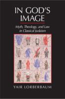 In God's Image: Myth, Theology, and Law in Classical Judaism 1107063272 Book Cover