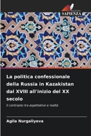 La politica confessionale della Russia in Kazakistan dal XVIII all'inizio del XX secolo 6209267475 Book Cover
