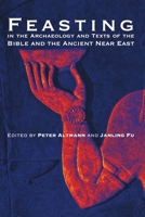 Feasting in the Archaeology and Texts of the Bible and the Ancient Near East 1575063239 Book Cover