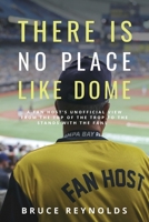 There Is No Place Like Dome: A Fan Host's Unofficial View from the Top of the Trop to the Stands with the Fans 1964239176 Book Cover