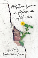 A Slow Dance in Memoriam and Other Poems: A Collection 1922670510 Book Cover