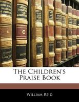 The Children's Praise Book 1165763192 Book Cover