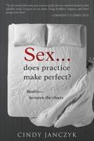 Sex...Does Practice Make Perfect?: Reality Between the Sheets 1495356213 Book Cover