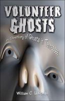 Volunteer Ghosts: A Directory of Ghosts in Tennessee 1424166209 Book Cover