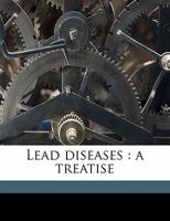 Lead Diseases: A Treatise From the French of L. Tanquerel des Planches 1145896758 Book Cover