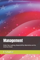 Management: Greed, Fear, Loathing, Responsibility, Materialism and the American Dream 0615870996 Book Cover