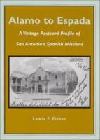 Alamo to Espada: A Vintage Postcard Profile of San Antonio's Spanish Missions 1893271153 Book Cover