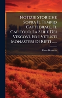 Notizie Storiche Sopra Il Tempio Cattedrale, Il Capitolo, La Serie Dei Vescovi, Ed I Vetusti Monasteri Di Rieti ...... (Italian Edition) 1024576272 Book Cover