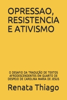 OPRESSAO, RESISTENCIA E ATIVISMO:: O DESAFIO DA TRADUÇÃO DE TEXTOS AFRODESCENDENTES EM QUARTO DE DESPEJO DE CAROLINA MARIA DE JESUS B08N3R7JG4 Book Cover