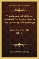 Translations Which Have Obtained The Porson Prize In The University Of Cambridge: From The Year 1817 1165778564 Book Cover