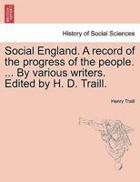 Social England. A record of the progress of the people. ... By various writers. Edited by H. D. Traill. 1241544425 Book Cover