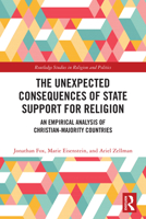 The Unexpected Consequences of State Support for Religion: An Empirical Analysis of Christian Majority Countries (Routledge Studies in Religion and Politics) 1041332475 Book Cover