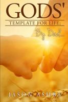 Gods' Template for Life; By Dad.. 1365666107 Book Cover