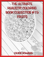The Ultimate Realistic Coloring Book Collection #19: Fruits B089M6J5K1 Book Cover
