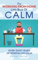 The WORKING FROM HOME Little Book OF CALM: Fun Gift Book of Quotations for Family, Friends & Coworkers! Give the gift of CALM today! B08R1S5LBG Book Cover