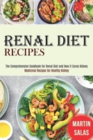 Renal Diet Recipes: The Comprehensive Cookbook for Renal Diet and How It Cures Kidney 198989187X Book Cover