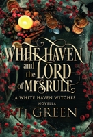 White Haven and the Lord of Misrule: White Haven Witches Novella 1990047793 Book Cover