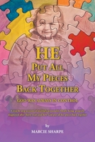 He Put All My Pieces Back Together: God Was Always In Control B0CBCYNBTL Book Cover