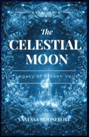 The Celestial Moon: Legacy of Broken Veils B0GQH2FSFV Book Cover